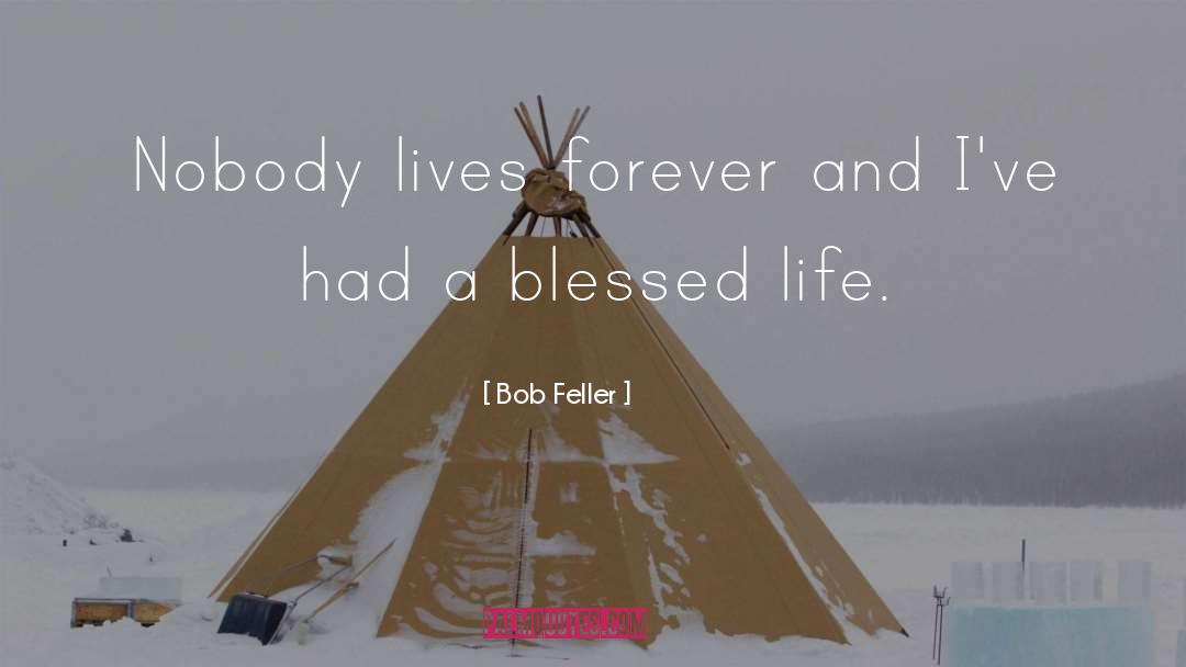 Blessed Life quotes by Bob Feller