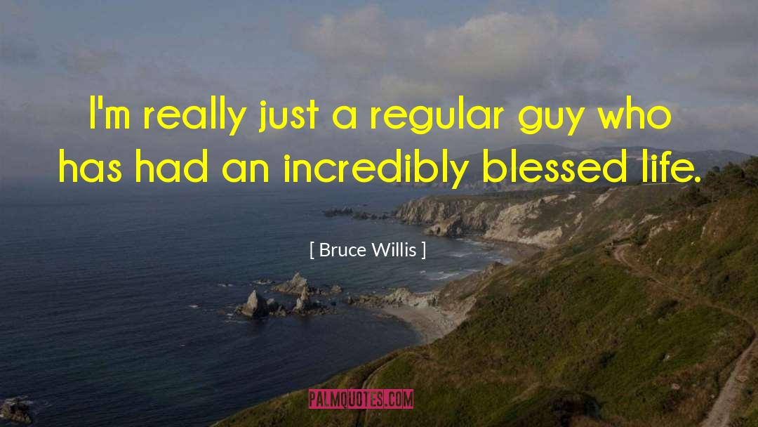 Blessed Life quotes by Bruce Willis
