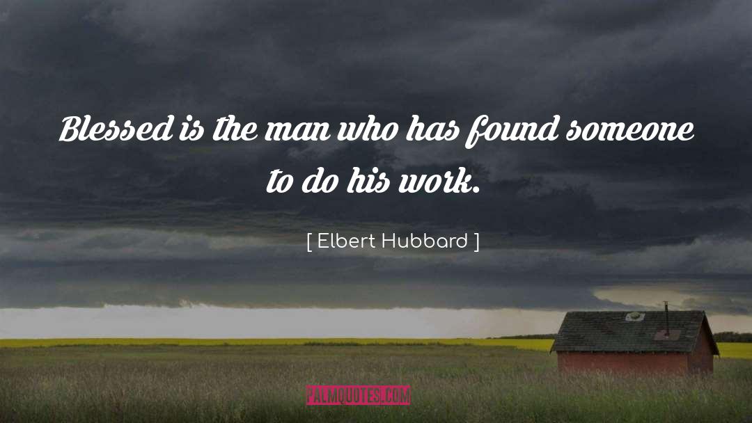 Blessed quotes by Elbert Hubbard