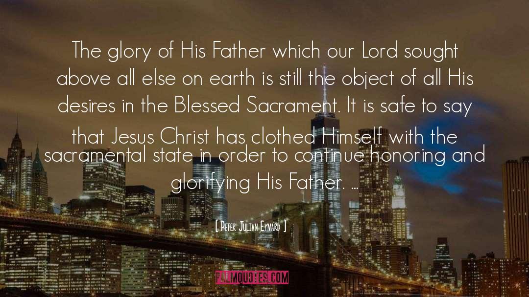 Blessed Sacrament quotes by Peter Julian Eymard