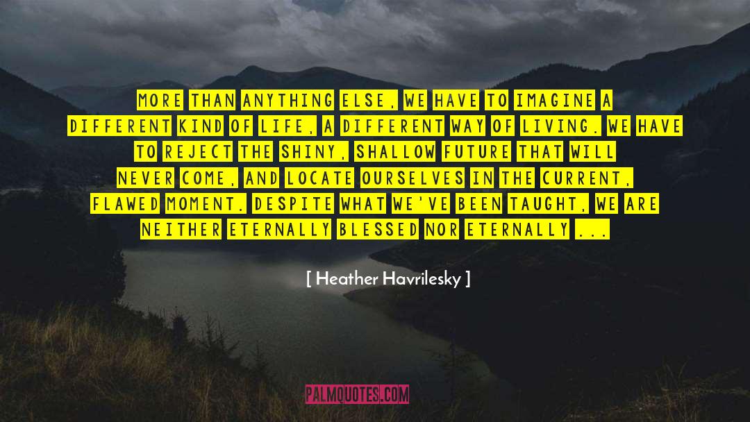 Blessed With Kindness quotes by Heather Havrilesky