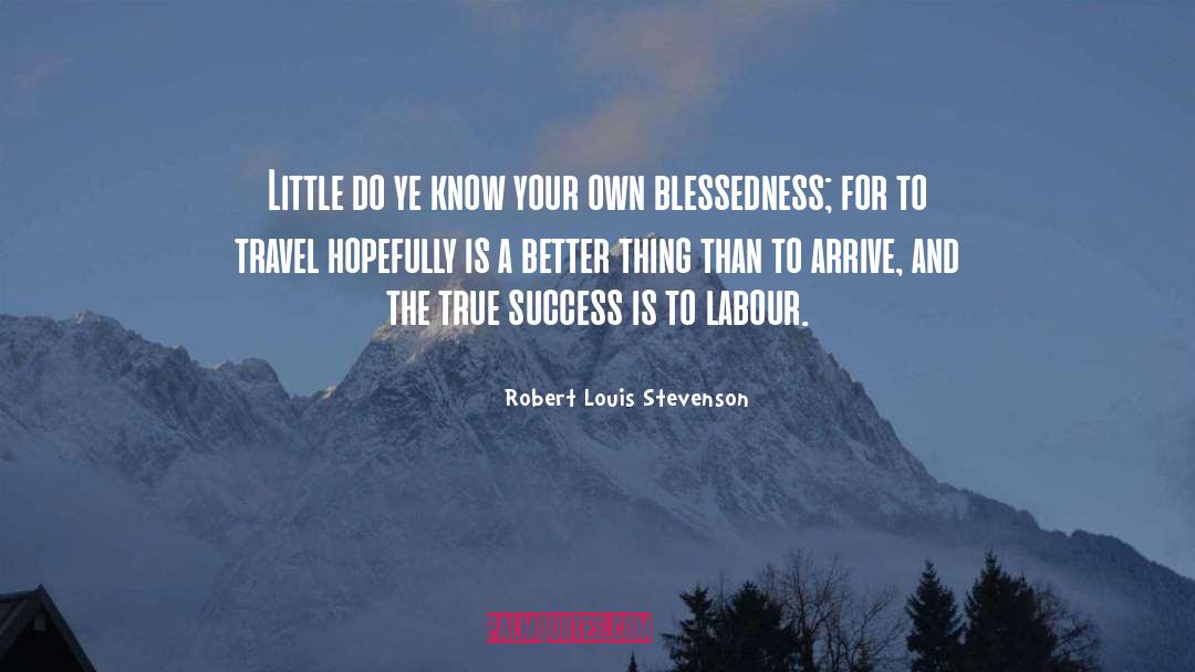 Blessedness quotes by Robert Louis Stevenson