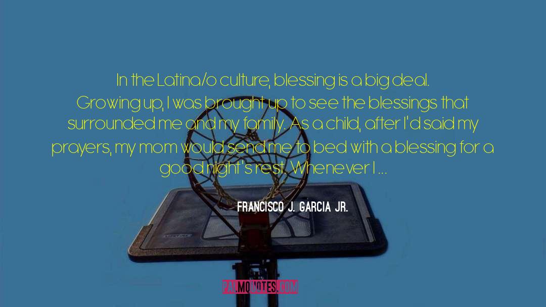Blessings For My Family quotes by Francisco J. Garcia Jr.