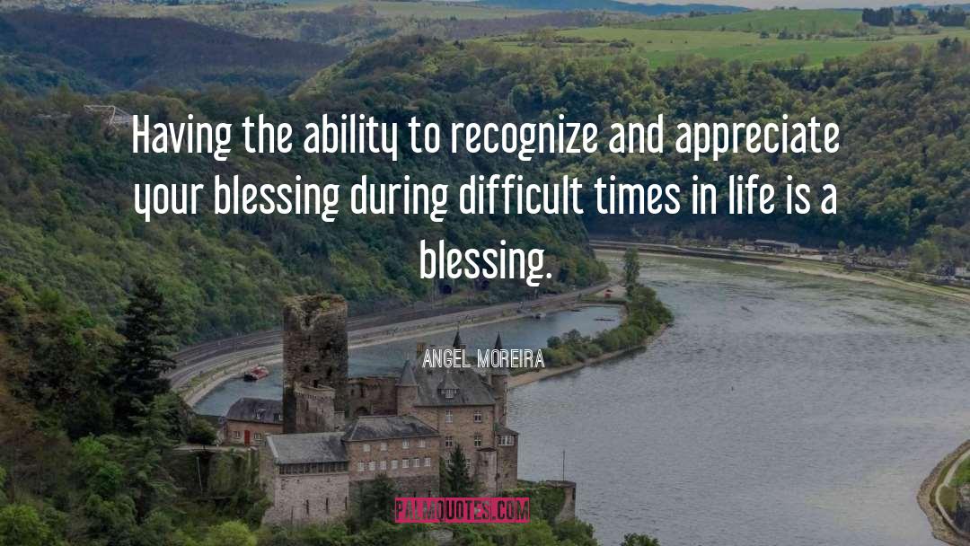 Blessings In Hard Times quotes by Angel Moreira