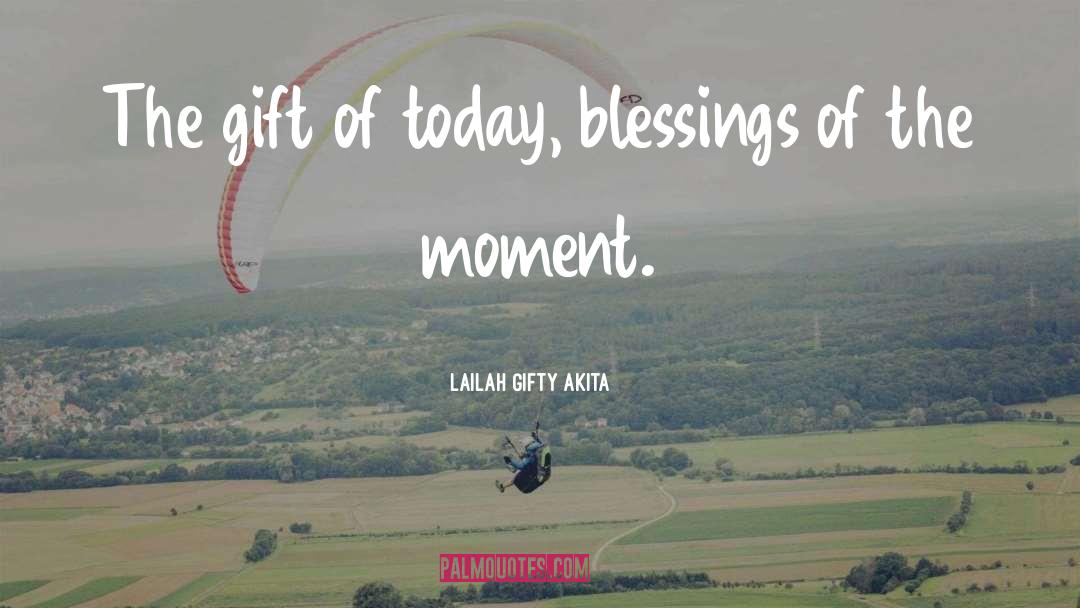 Blessings Of The Moment quotes by Lailah Gifty Akita