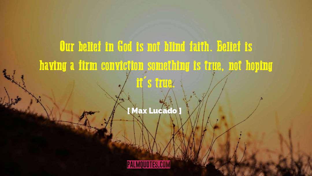 Blind Belief quotes by Max Lucado