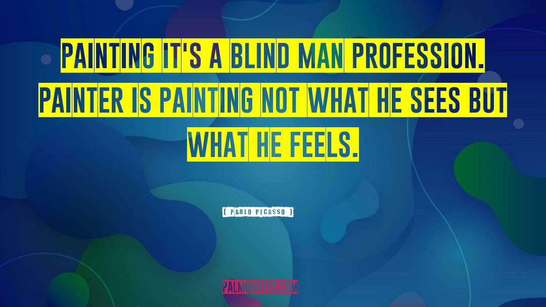 Blind Believer quotes by Pablo Picasso