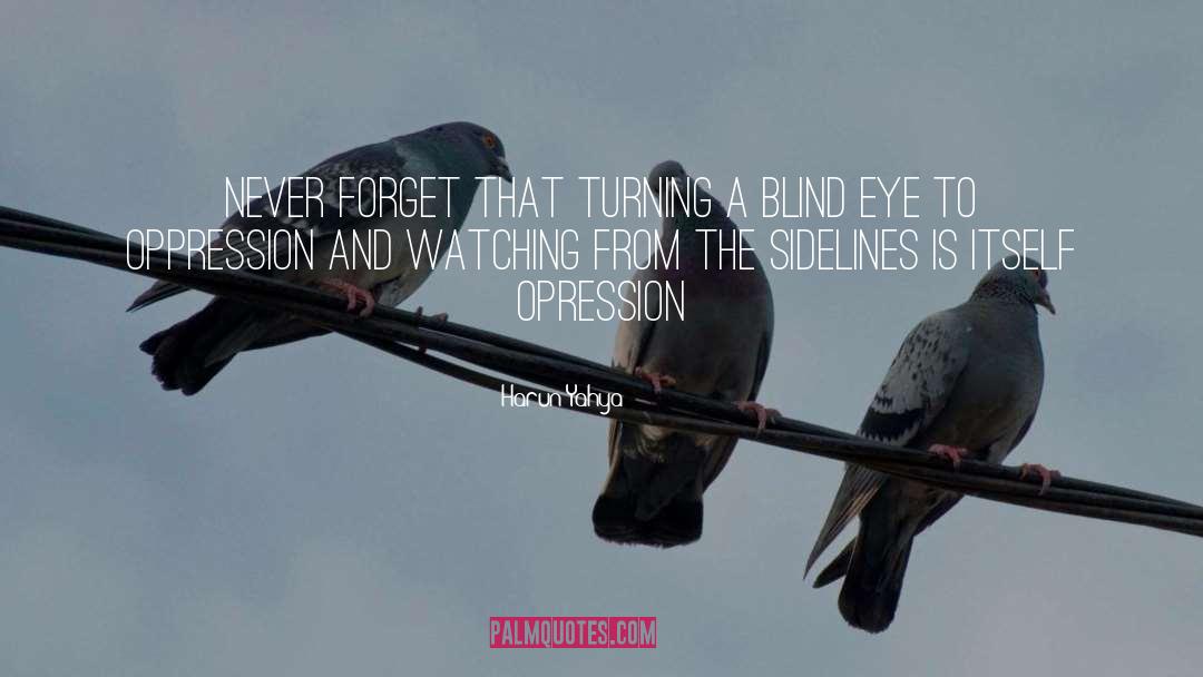 Blind Eyes quotes by Harun Yahya