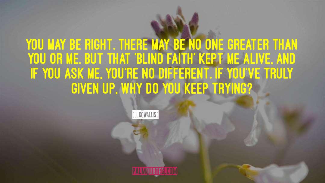 Blind Faith quotes by J. Kowallis