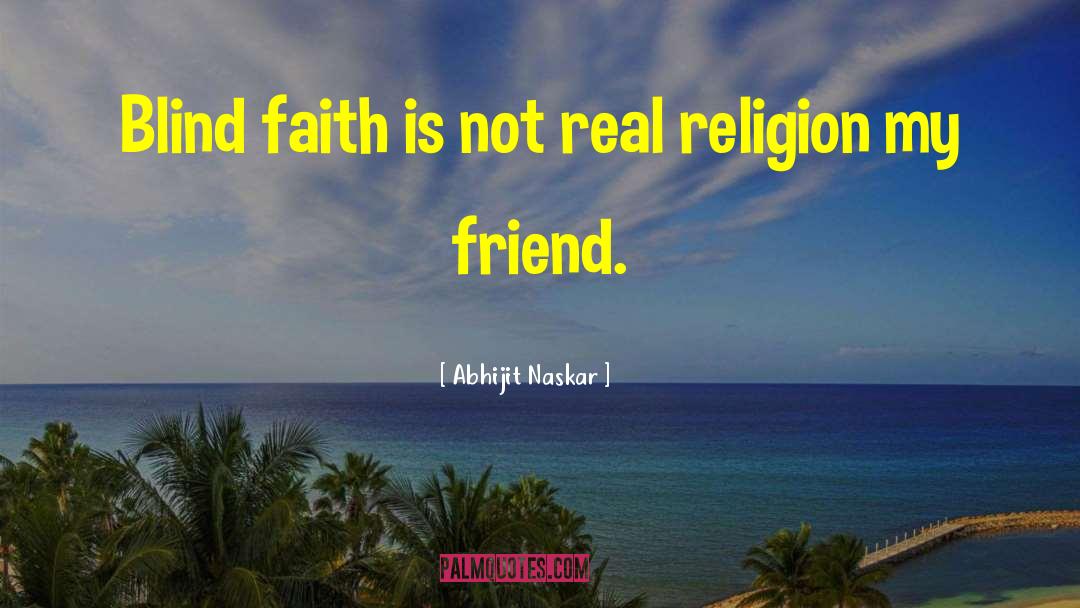 Blind Faith quotes by Abhijit Naskar