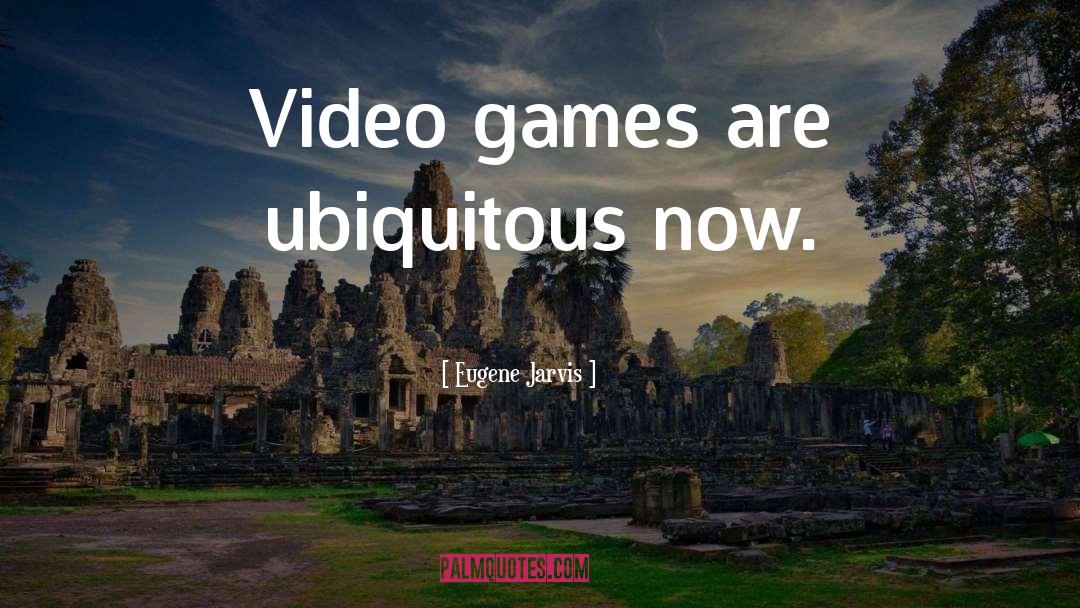 Blind Guy Video Games quotes by Eugene Jarvis