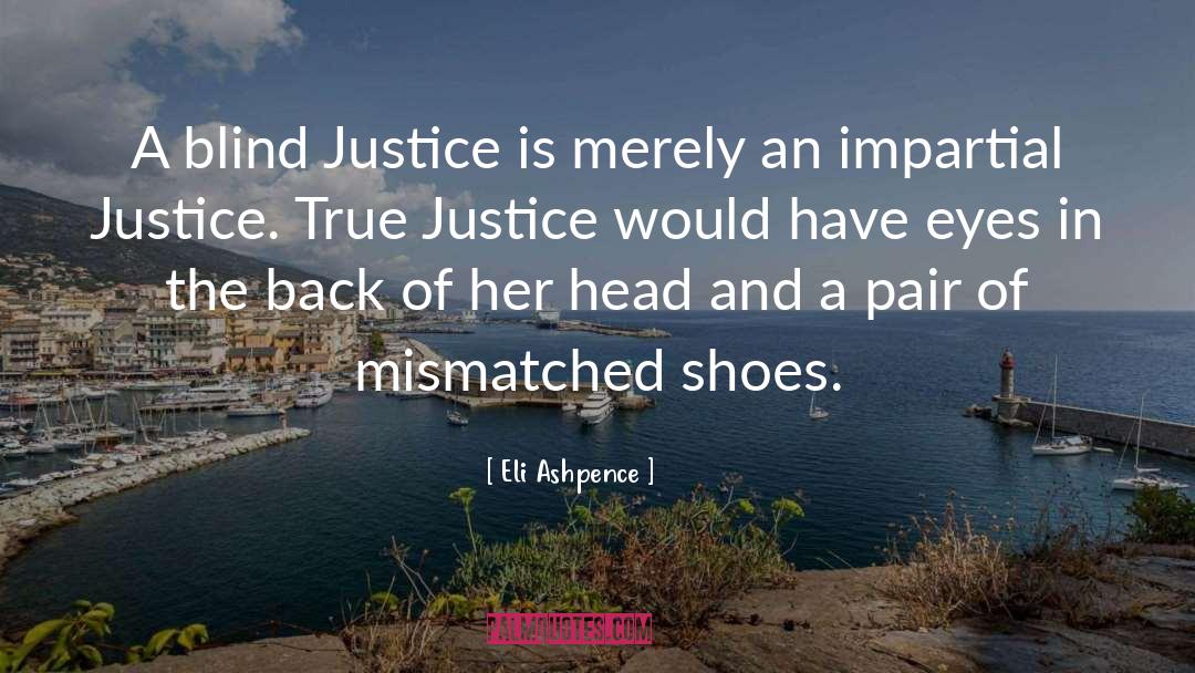 Blind Justice quotes by Eli Ashpence