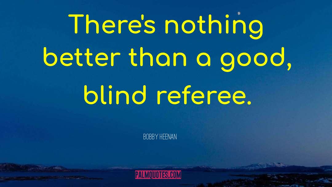 Blind Lady quotes by Bobby Heenan