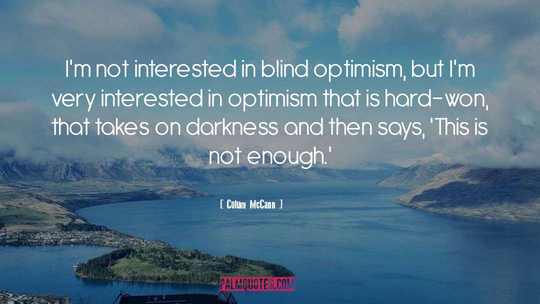 Blind Optimism quotes by Colum McCann