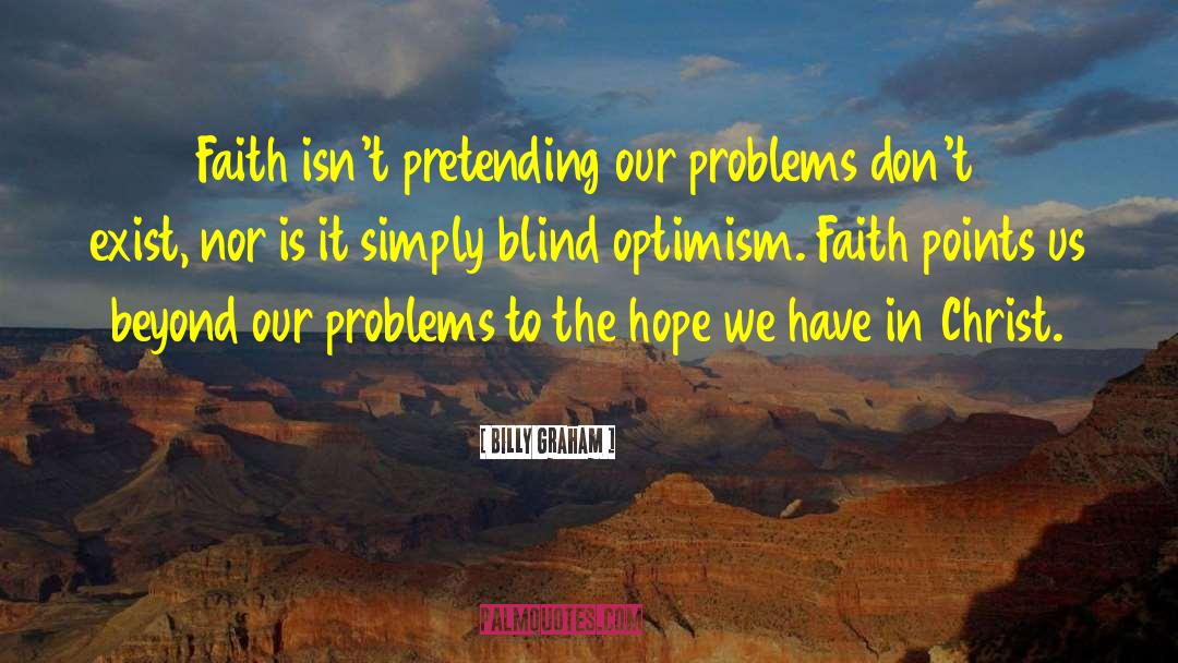 Blind Optimism quotes by Billy Graham