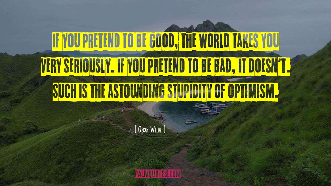 Blind Optimism quotes by Oscar Wilde