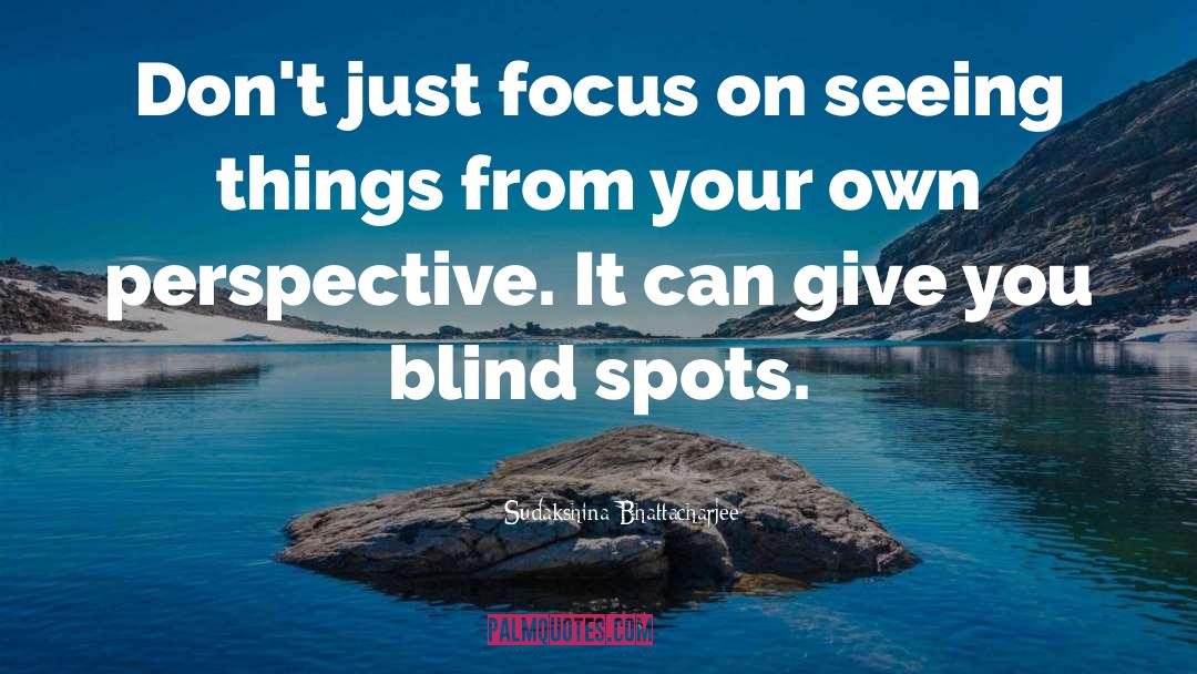 Blind Spots quotes by Sudakshina Bhattacharjee