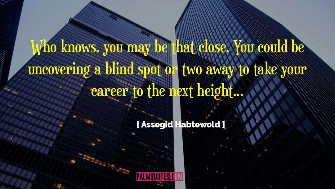 Blind Spots quotes by Assegid Habtewold