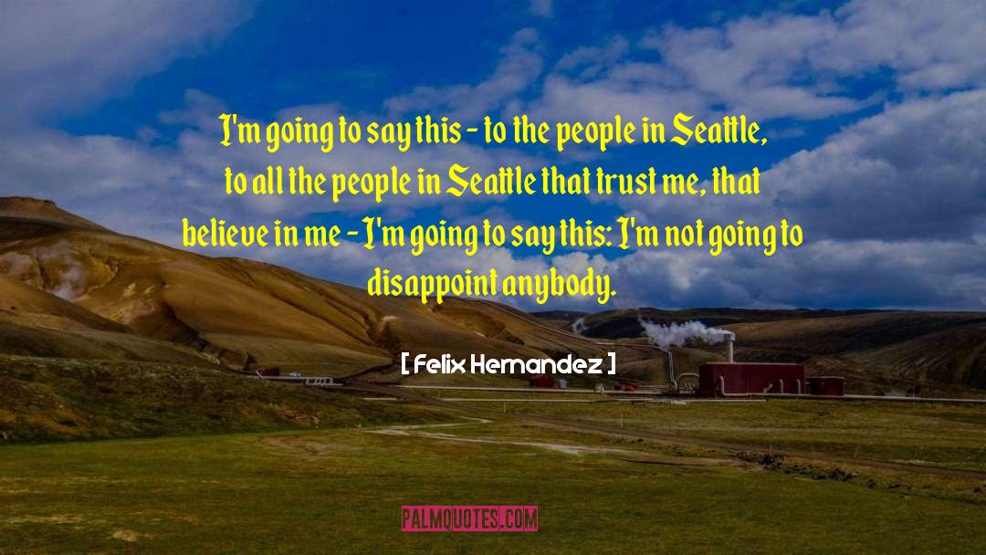 Blind Trust quotes by Felix Hernandez