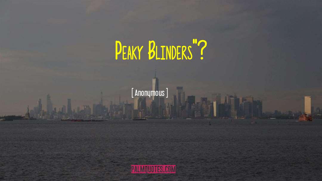 Blinders quotes by Anonymous