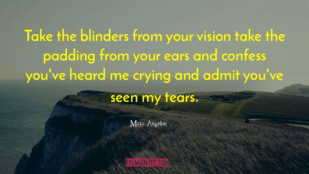 Blinders quotes by Maya Angelou