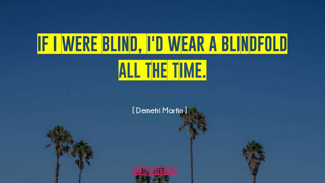 Blindfold quotes by Demetri Martin