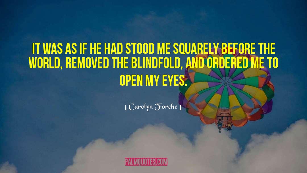 Blindfold quotes by Carolyn Forche