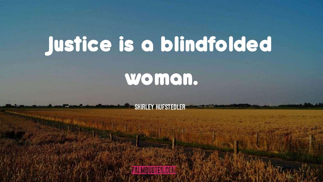 Blindfolded quotes by Shirley Hufstedler