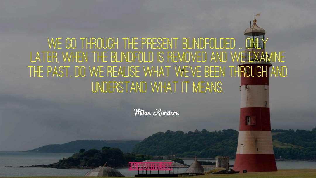 Blindfolded quotes by Milan Kundera