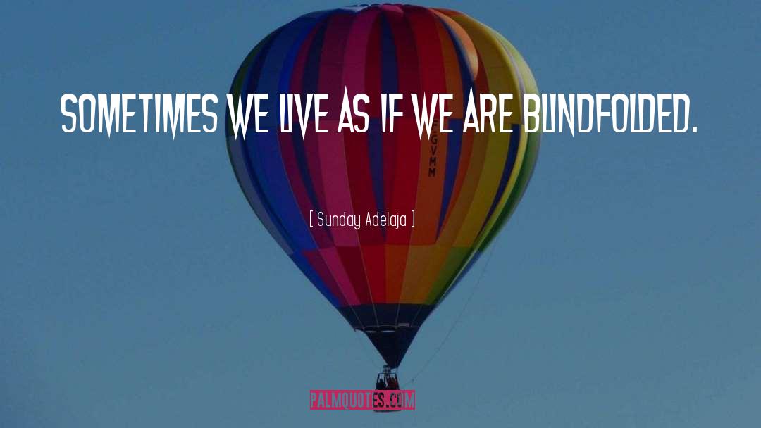 Blindfolded quotes by Sunday Adelaja