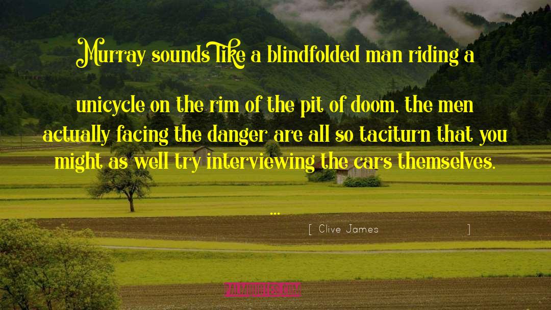 Blindfolded quotes by Clive James