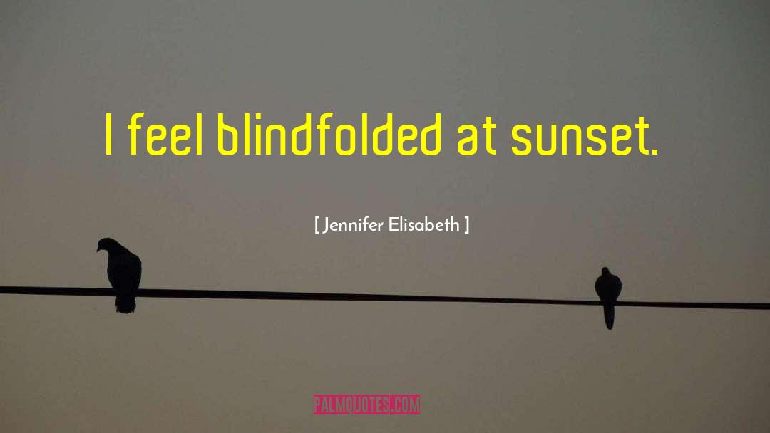 Blindfolded quotes by Jennifer Elisabeth