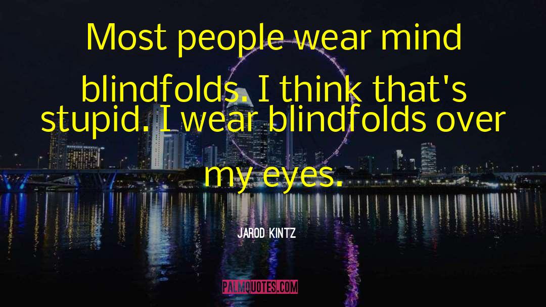 Blindfolds quotes by Jarod Kintz