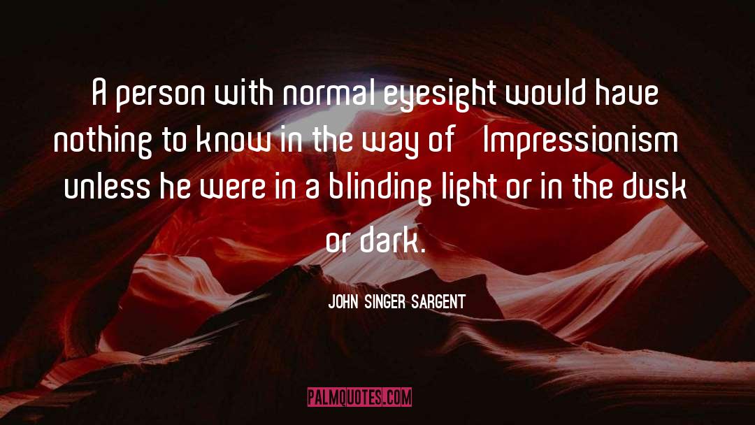 Blinding Light quotes by John Singer Sargent