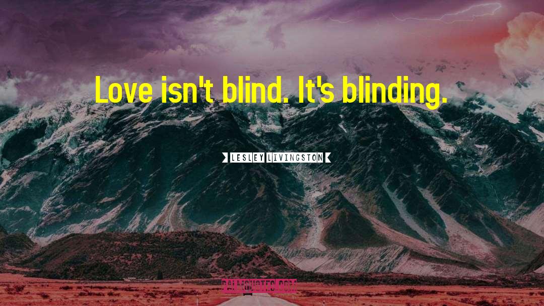 Blinding Love quotes by Lesley Livingston