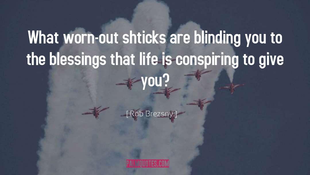 Blinding quotes by Rob Brezsny