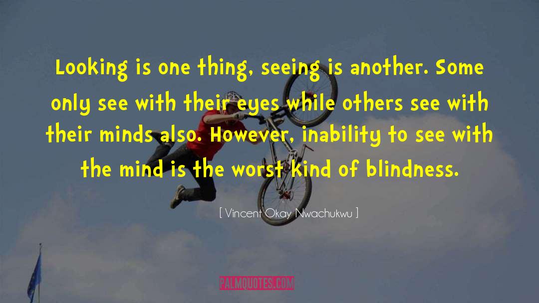 Blindness Of Man quotes by Vincent Okay Nwachukwu