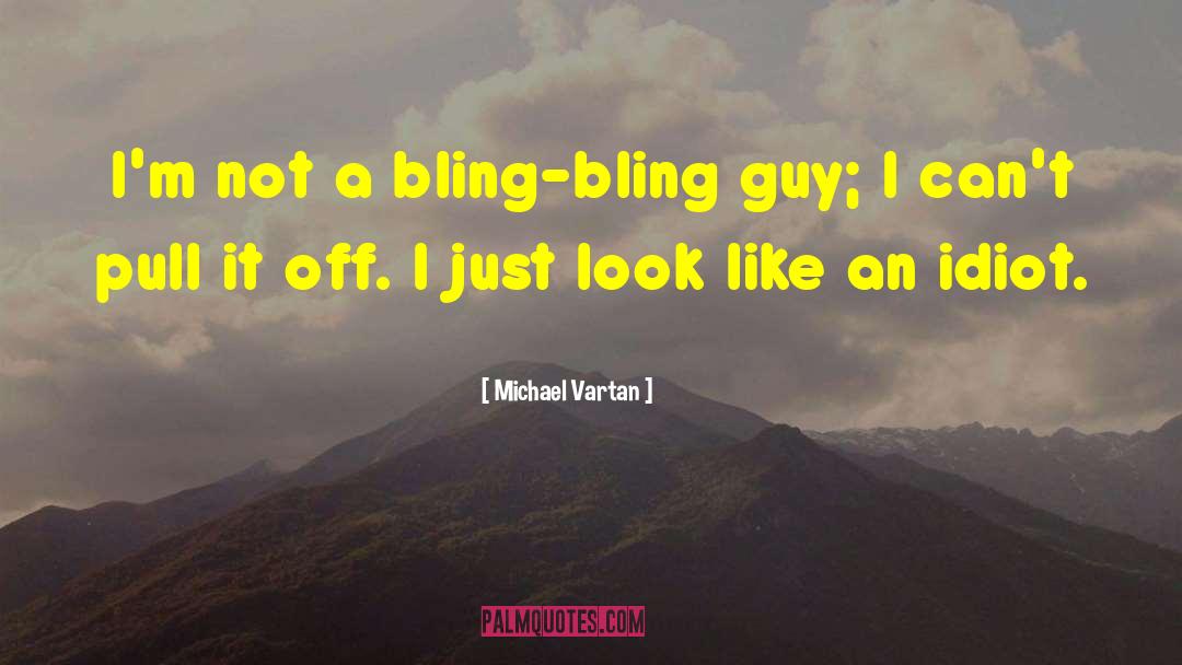 Bling quotes by Michael Vartan