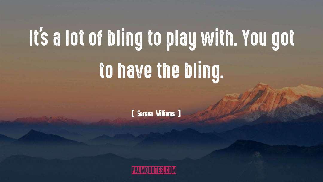 Bling quotes by Serena Williams