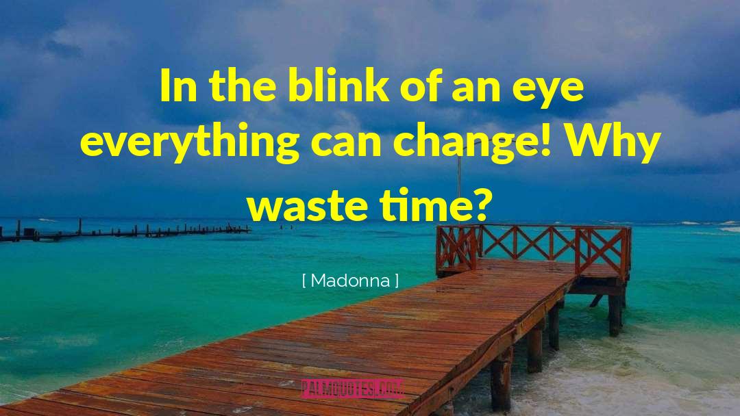 Blink Of An Eye quotes by Madonna