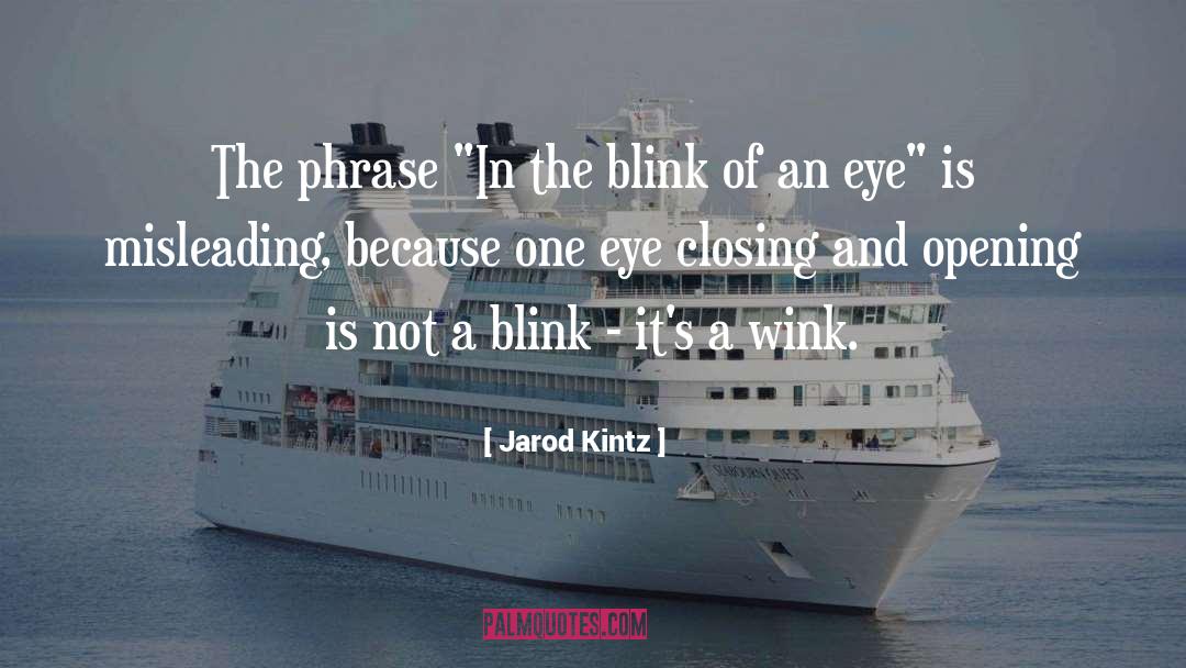 Blink Of An Eye quotes by Jarod Kintz