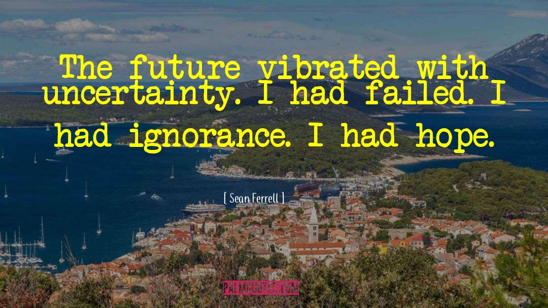 Blissful Ignorance quotes by Sean Ferrell