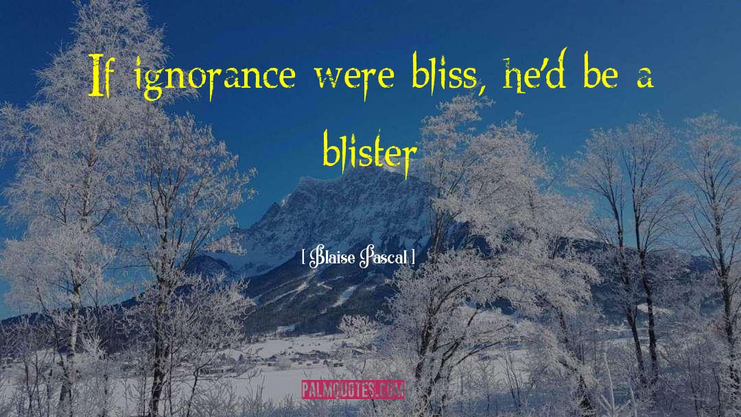 Blister quotes by Blaise Pascal