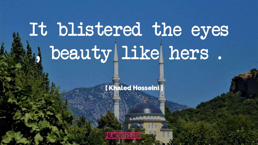 Blistered quotes by Khaled Hosseini