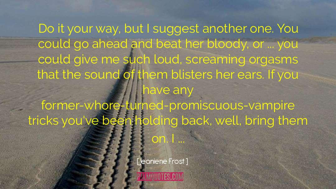 Blisters quotes by Jeaniene Frost
