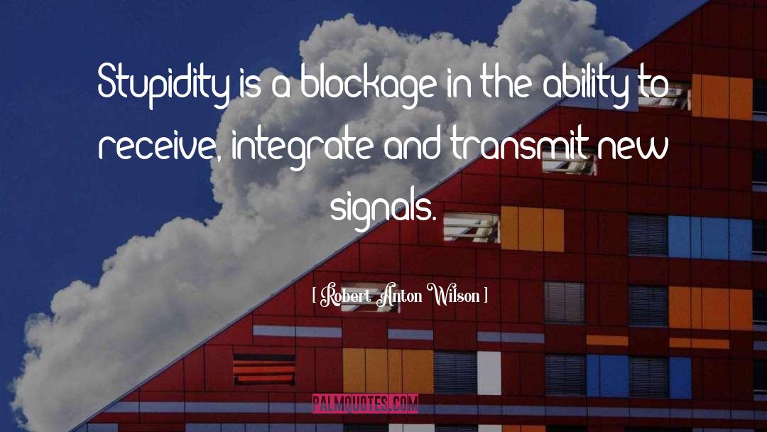 Blockage quotes by Robert Anton Wilson