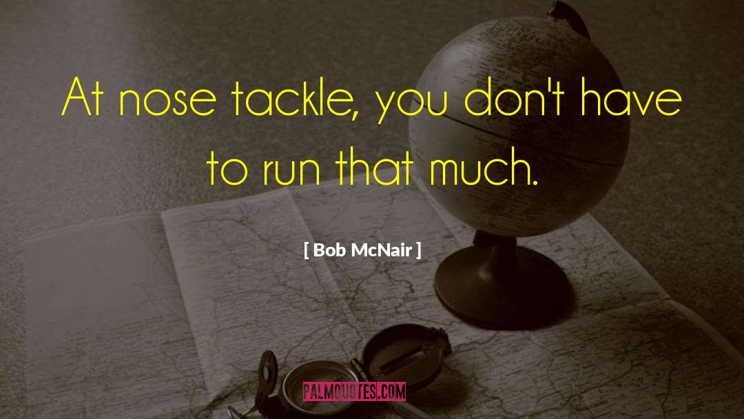 Blocked Nose Funny quotes by Bob McNair