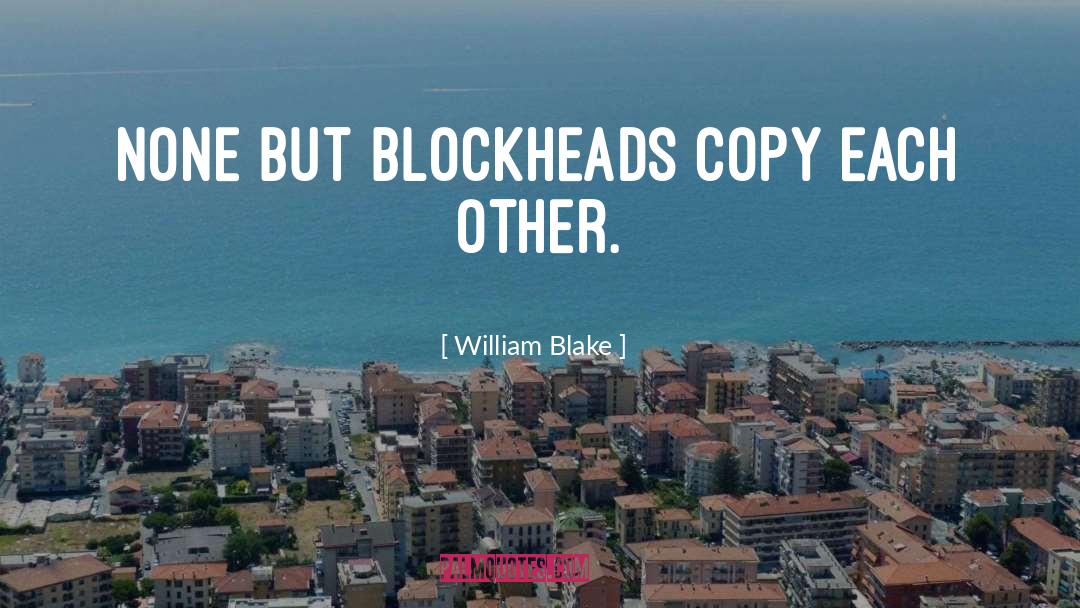 Blockheads quotes by William Blake