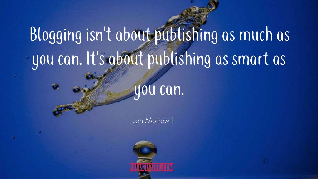 Blogging quotes by Jon Morrow