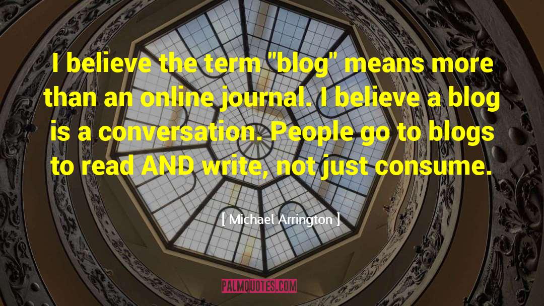 Blogging quotes by Michael Arrington